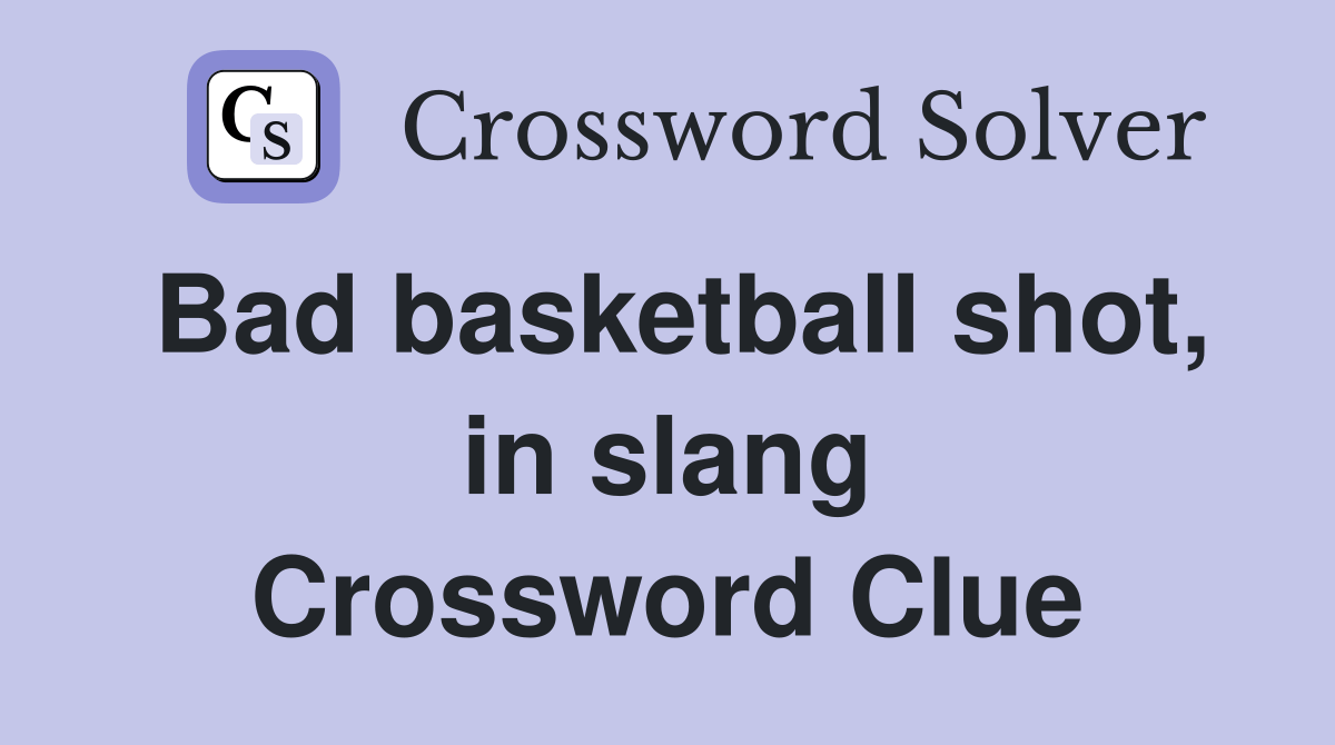 Bad basketball shot, in slang Crossword Clue Answers Crossword Solver